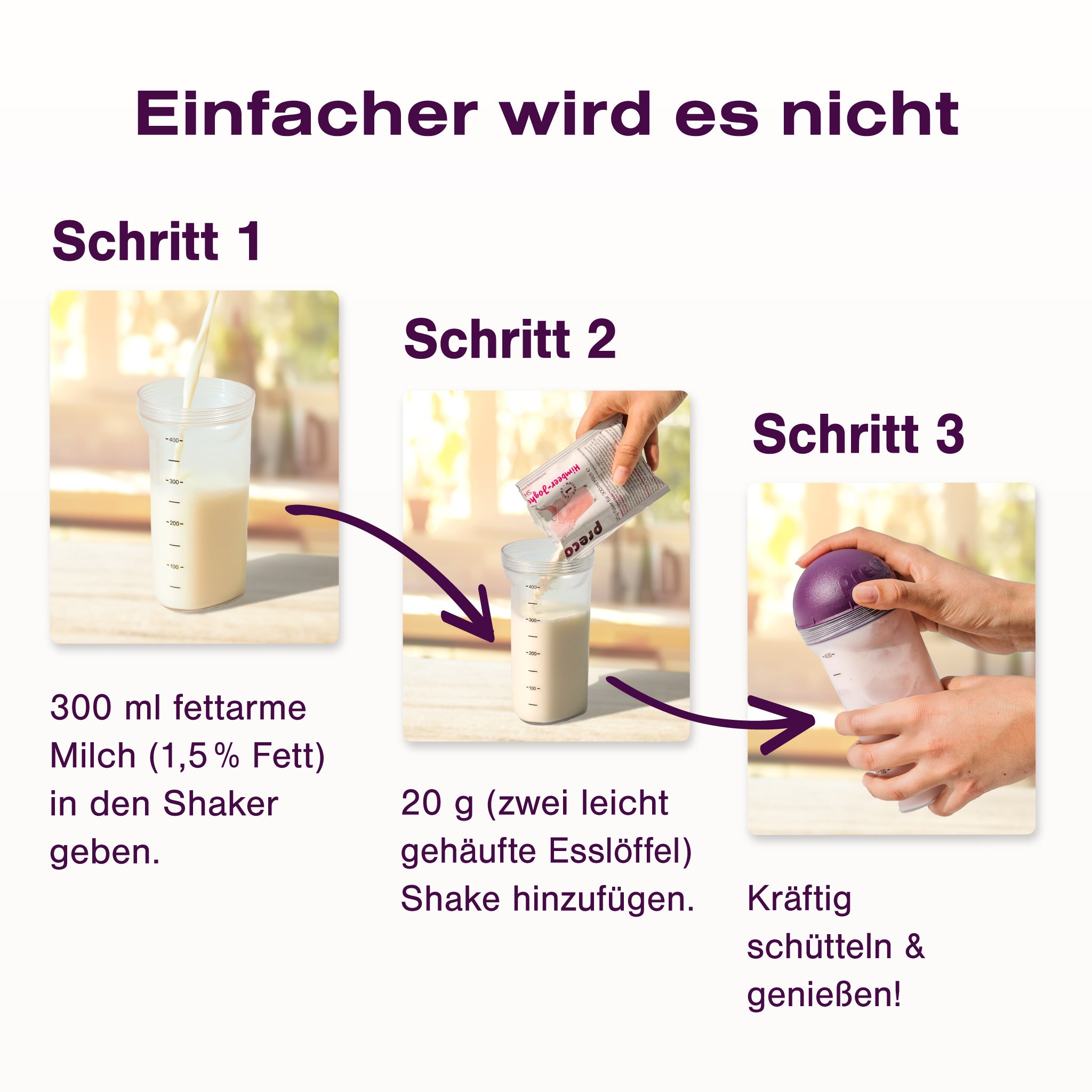 Shake-Zubereitung in 3 Schritten für Ihr Precon 2-Monats-Vorrats-Paket CH: 1. 300 ml fettarme Milch in den Shaker geben, 2. 20 g Pulver zugeben, 3. gut schütteln und genießen - optimal zum Abnehmen.